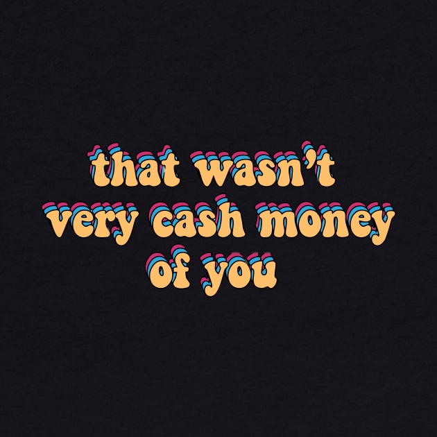 that wasn’t very cash money of you by alexanderkansas